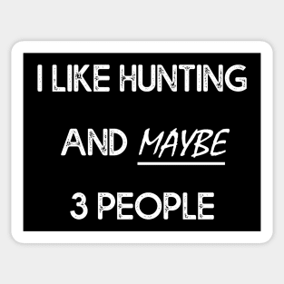 I Like Hunting And Maybe 3 People Sticker